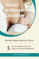 9781939807953-1939807956-Altering Hospital Maternity Culture: Current Evidence for the Ten Steps to Successful Breastfeeding (Clinics in Human Lactation)