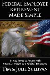 9781697161625-1697161626-Federal Employee Retirement Made Simple: 11 Key Areas for Financial Peace as a Retired Federal Employee