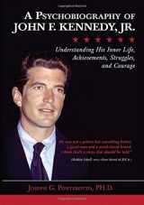 9780398092511-0398092516-A Psychobiography of John F. Kennedy, Jr.: Understanding His Inner Life, Achievements, Struggles, and Courage