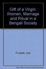 9780813509396-0813509394-Gift of a Virgin - Women, Marriage, and Ritual in a Bengali Society