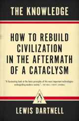 9780143127048-0143127047-The Knowledge: How to Rebuild Civilization in the Aftermath of a Cataclysm