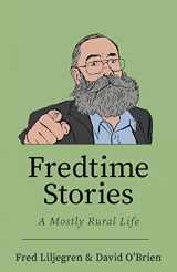 9781643889047-1643889044-Fredtime Stories: A Mostly Rural Life