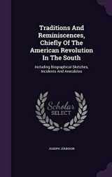 9781340662301-1340662302-Traditions And Reminiscences, Chiefly Of The American Revolution In The South: Including Biographical Sketches, Incidents And Anecdotes