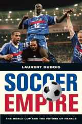 9780520269781-0520269780-Soccer Empire: The World Cup and the Future of France