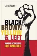 9780520245204-0520245202-Black, Brown, Yellow, and Left: Radical Activism in Los Angeles (American Crossroads) (Volume 19)