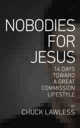 9780615960890-0615960898-Nobodies for Jesus: 14 Days Toward a Great Commission Lifestyle