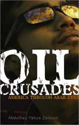 9780745325606-0745325602-Oil Crusades: America Through Arab Eyes