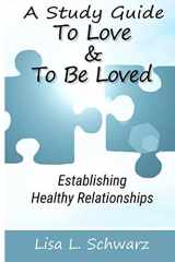 9781722433017-1722433019-A Study Guide - To Love & To Be Loved: Establishing Healthy Relationships