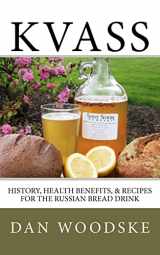 9781475173215-1475173210-Kvass: History, Health Benefits, & Recipes for the Russian Bread Drink