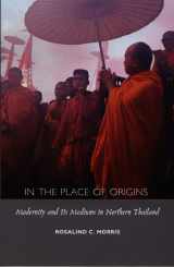 9780822325178-0822325179-In the Place of Origins: Modernity and Its Mediums in Northern Thailand (Body, Commodity, Text)