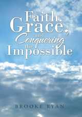 9781512773606-1512773603-Faith, Grace, and Conquering the Impossible