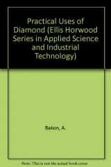 9780137390953-0137390955-Practical Uses of Diamond (Ellis Horwood Series in Applied Science and Industrial Technology)