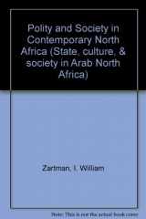 9780813376691-0813376696-Polity And Society In Contemporary North Africa (State, Culture, and Society in Arab North Africa)