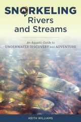 9780811738453-0811738450-Snorkeling Rivers and Streams: An Aquatic Guide to Underwater Discovery and Adventure