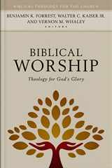 9780825445569-0825445566-Biblical Worship: Theology for God's Glory (Biblical Theology for the Church)