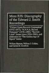 9780313298356-0313298351-More EJS: Discography of the Edward J. Smith Recordings: Unique Opera Records Corporation (1972-1977), A.N.N.A. Record Company (1978-1982), Special ... Sound Collections Discographic Reference)