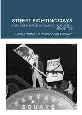 9781312717589-1312717580-STREET FIGHTING DAYS: A STREET MEMOIR OF CAMBRIDGE IN THE SEVENTIES