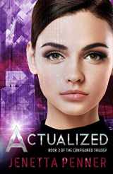 9781717482990-1717482996-Actualized: Book 3 of the Configured Trilogy