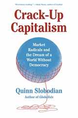 9781250753892-1250753899-Crack-Up Capitalism: Market Radicals and the Dream of a World Without Democracy