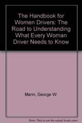 9780965259309-0965259307-The Handbook for Women Drivers: The Road to Understanding What Every Woman Driver Needs to Know