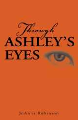 9781413433937-1413433936-Through Ashley's Eyes