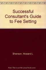 9780930686277-0930686276-Successful Consultant's Guide to Fee Setting