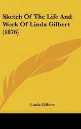 9781104669003-1104669005-Sketch Of The Life And Work Of Linda Gilbert (1876)