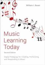 9780197503713-0197503713-Music Learning Today: Digital Pedagogy for Creating, Performing, and Responding to Music