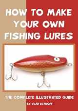 9781438256023-1438256027-How To Make Your Own Fishing Lures: The Complete Illustrated Guide