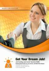 9781441767912-1441767916-Get Your Dream Job!: Job Hunting and Career Success Skills (Made for Success Collections)