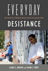 9780813574479-0813574471-Everyday Desistance: The Transition to Adulthood Among Formerly Incarcerated Youth (Critical Issues in Crime and Society)