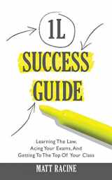9780692325919-0692325913-The 1L Success Guide: Learning the Law, Acing Your Exams, and Getting to the Top of Your Class (Law School Success Guides)