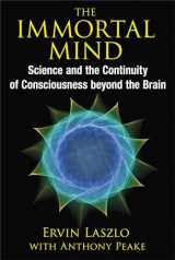 9781620553039-1620553031-The Immortal Mind: Science and the Continuity of Consciousness beyond the Brain