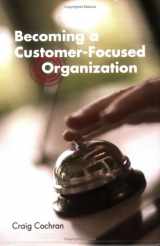 9781932828054-1932828052-Becoming a Customer-Focused Organization