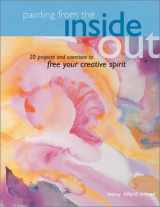 9781581801224-158180122X-Painting from the Inside Out: 19 Projects and Exercises to Free Your Creative Spirit
