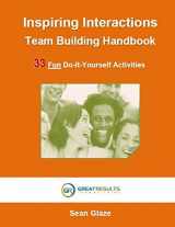 9780996245890-0996245898-Inspiring Interactions Team Building Activity Handbook: 33 Fun Do-It-Yourself Activities