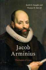 9780199755677-0199755671-Jacob Arminius: Theologian of Grace