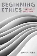 9780393937909-0393937909-Beginning Ethics: An Introduction to Moral Philosophy