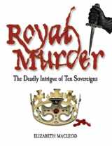 9781554511273-1554511275-Royal Murder: The Deadly Intrigue of Ten Sovereigns