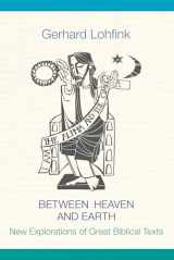 9780814667323-0814667325-Between Heaven and Earth: New Explorations of Great Biblical Texts