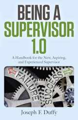 9781785357923-1785357921-Being a Supervisor 1.0: A Handbook For The New, Aspiring, And Experienced Supervisor