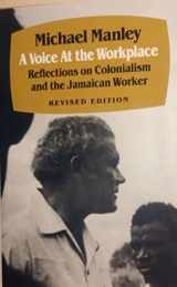 9780882580678-0882580671-A Voice at the Workplace: Reflections on Colonialism and the Jamaican Worker