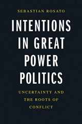 9780300253023-0300253028-Intentions in Great Power Politics: Uncertainty and the Roots of Conflict
