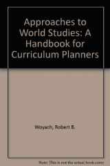 9780205117222-0205117228-Approaches to World Studies: A Handbook for Curriculum Planners