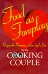 9780964664906-0964664909-Food As Foreplay: Recipes for Romance, Love and Lust