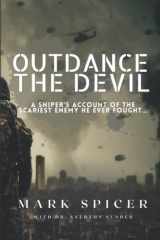 9781956257465-1956257462-Outdance the Devil: A Sniper's Account of the Scariest Enemy He Ever Fought...
