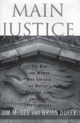 9780684811352-0684811359-Main Justice: The Men and Women Who Enforce the Nation's Criminal Laws and Guard Its Liberties