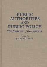 9780313285035-0313285039-Public Authorities and Public Policy: The Business of Government (Contributions in Political Science)