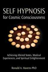 9781904424543-1904424546-Self Hypnosis for Cosmic Consciousness: Achieving Altered States, Mystical Experiences and Spiritual Enlightenment