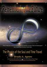 9781450252508-1450252508-Remembering the Future: The Physics of the Soul and Time Travel